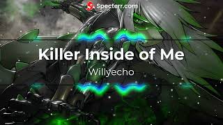 Killer Inside of Me  Willyecho [upl. by Quar]