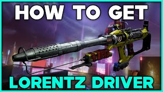 DESTINY 2 How To Get LORENTZ DRIVER Exotic Linear Fusion Rifle [upl. by Dorisa]