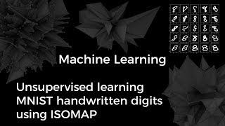 Unsupervised Machine Learning MNIST Handwritten Digits with Isomap [upl. by Gerty141]