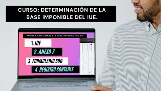 CURSO GRATIS DETERMINACIÓN DE BASE IMPONIBLE DEL IUE LLENADO FORM 500 REGISTRO PROVISIÖN y PAGO [upl. by Junna]