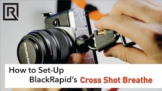 How to SetUp BlackRapids Cross Shot Breathe Strap [upl. by Savior]