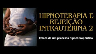 HIPNOTERAPIA E REJEIÇÃO INTRAUTERINA 2  POR JOU JONY [upl. by Llednohs]