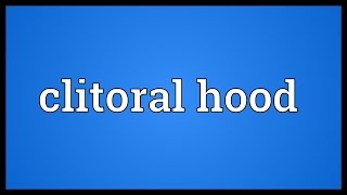 Clitoral hood Meaning [upl. by Heidi]