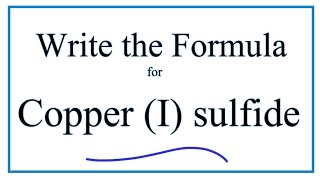 How to Write the Formula for Copper I sulfide [upl. by Jean-Claude]