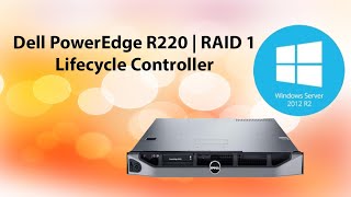 Dell Power Edge R220  Windows Server 2012  Lifecycle Controller  RAID 1 raid server2012 [upl. by Alver924]