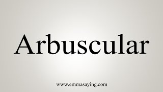 How To Say Arbuscular [upl. by Nibroc]