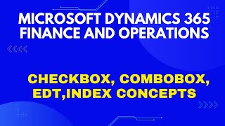 CheckboxComboBoxEDTIndex Concepts in Microsoft Dynamics 365  Beginners Tutorial Full Course [upl. by Anirb934]