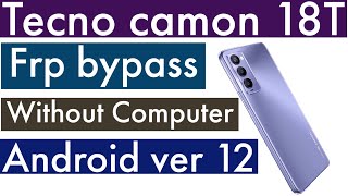 TECNO CH6H CAMON 18T ANDRIOD 12 FRP BYPASS  HOW TO REMOVE GOOGLE ACCOUNT WITHOUT COMPUTER CAMON 18T [upl. by Kcoj451]