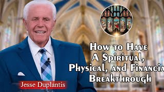 Jesse Duplantis Full Sermons  How to Have A Spiritual Physical and Financial Breakthrough [upl. by Folsom]