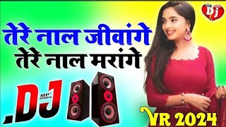 Tere naal Jivange Tere Naal Marenge । Rusya Na Kar। Full Song । Dj remix Viral Song 2024 [upl. by Darleen70]