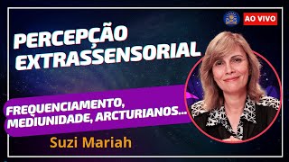 Percepção Extrassensorial com Suzi Mariah Frequenciamento Mediunidade Arcturianos [upl. by Ingrid]