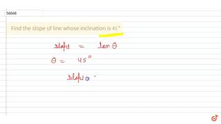 Find the slope of line whose inclination is 45 [upl. by Suiluj733]