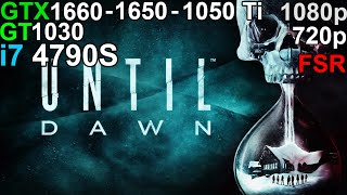 Until Dawn  GTX 1660  GTX 1650  GTX 1050 Ti  GT 1030 i7 4790S [upl. by Anialem696]