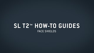 SL T2™ HowTo Guide — Face Shields [upl. by Kcirdnek]