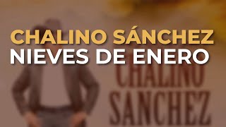 Chalino Sánchez  Nieves de Enero Audio Oficial [upl. by Sitsuj]