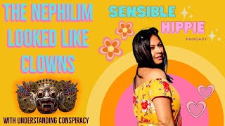 Sensible Hippie  The Nephilim Looked Like Clowns w Understanding Conspiracy [upl. by Urson]