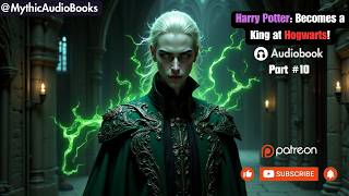 Harry Potter Becoming the King at Hogwarts Part 10  Audiobook   Webnovel [upl. by Moria]