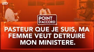 POINT DACCORD  PASTEUR QUE JE SUIS MA FEMME VEUT DETRUIRE MON MINISTERE [upl. by Ewall]