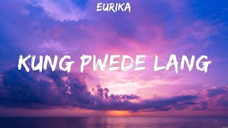 Eurika  Kung Pwede Lang Lyrics [upl. by Emalia408]