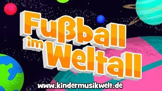 Fußball im Weltall  Kinderlieder zum Mitsingen  Kindermusikwelt [upl. by Kingsly]