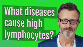 What diseases cause high lymphocytes [upl. by Florry]