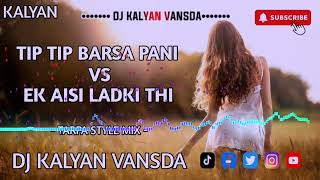 TIP TIP BARSA PANI Vs EK AISI LADKI THI  TARPA STYLE MIX  DJ KALYAN VANSDA [upl. by Arrait176]