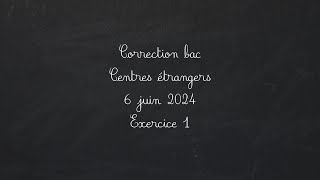 Bac maths 2024 6 Juin Centres étrangers Exo1 [upl. by Kampmeier]