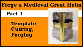 How to Forge a Medieval Great Helm  Part 1 [upl. by Retsevlys]