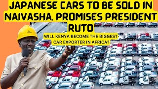 JAPANESE CARS TO BE SOLD IN KENYA promises President RUTO Will Kenya be the Biggest Car exporter [upl. by Cosmo782]