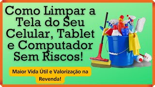 Como Limpar seu Celular Tablet e Computador Sem Correr Riscos [upl. by Azmuh385]