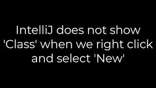 Java IntelliJ does not show Class when we right click and select New5solution [upl. by Lakim]