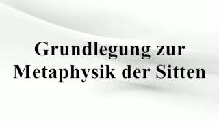 Grundlegung zur Metaphysik der Sitten [upl. by Nallak622]