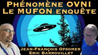 « Phénomène OVNI  le MUFON enquête » avec JeanFrançois Opsomer amp Eric Barrouillet [upl. by Omolhs]