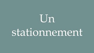 How to Pronounce Un stationnement A parking lot Correctly in French [upl. by Peder]