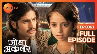 Jalal ने Salim के आगे क्यों रखी अपनी तलवार  Jodha Akbar  Full Episode 363  Zee TV [upl. by Marks697]