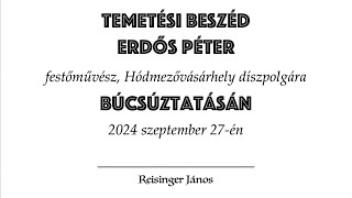 Temetési beszéd Erdős Péter  festőművész Hódmezővásárhely díszpolgára  búcsúztatásán [upl. by Aliled]