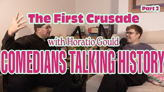 Horatio Gould  The First Crusade Part 2  Comedians Talking History 22 [upl. by Madaras]