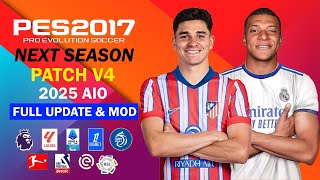 PES 2017 NEXT SEASON PATCH V4 2025 AIO  FULL MOD amp UPDATE [upl. by Ytirahs]