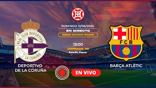 🔴EN DIRECTO ⚽Deportivo de la Coruña  Barça Atlètic⚽ Jornada 36  Primera RFEF [upl. by Romona]