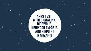 APRS Test with Signalink Direwolf Kenwood TM281A and PinPoint [upl. by Kirwin]