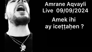 Amrane Aqvayli RK Live 09092024  Amek ihi ay iceṭṭaḥen [upl. by Herculie]