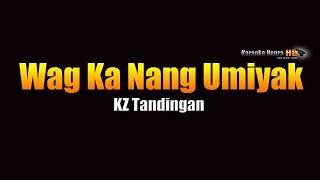 Wag ka ng umiyak  KZ Tandingan KARAOKE [upl. by Nogem]