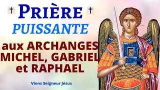 Prière aux ARCHANGES MICHEL GABRIEL et RAPHAEL 🙏 Prière PUISSANTE de PROTECTION DIVINE [upl. by Annael]