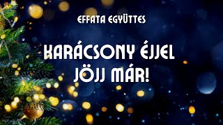 Effata együttes Karácsony éjjel jöjj már [upl. by Sams495]