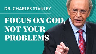 Focus on God not your problems  Dr Charles Stanley [upl. by Croft]