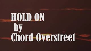 Chord Overstreet Hold on Lyrics [upl. by Ragas809]