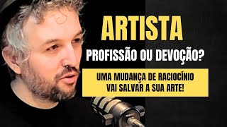 ARTISTA UMA MUDANÇA DE RACIOCÍNIO VAI SALVAR A SUA ARTE [upl. by Sitelc]