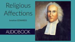 Religious Affections by Jonathan Edwards  Audiobook  Part 13 [upl. by Nivanod]