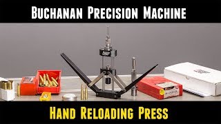 Hand Reloading Press from Buchanan Precision Machine Overview [upl. by Shamus]