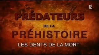 Predateurs de la Prehistoire  Les Dents de la Mort [upl. by Berneta953]